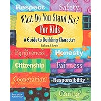 What Do You Stand For?: For Kids: A Guide to Building Character