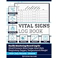 Vital Signs Log Book: Complete Health Monitoring Record Log for Blood Pressure, Blood Sugar, Heart Pulse Rate, Respiratory/Breathing Rate, Oxygen Level, Temperature & Weight