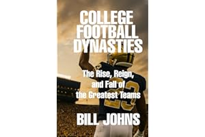 College Football Dynasties: The Rise, Reign, and Fall of the Greatest Teams (Saturdays of Legend)
