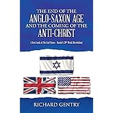 The End of the Anglo-Saxon Age and the Coming of the Anti-Christ: A New Look at the End Times - Daniel's 70th Week (Revelatio