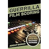 Guerrilla Film Scoring: Practical Advice from Hollywood Composers