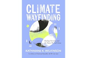 Climate Wayfinding: Healing Ourselves and the Planet We Call Home