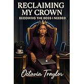 Reclaiming My Crown:: Becoming the Boss I Needed