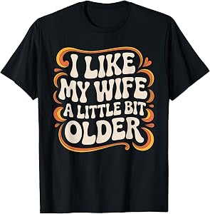 I Like My Wife A Little Bit Older Funny Retro Humor T-Shirt
