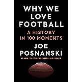 Why We Love Football: A History in 100 Moments