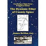 The Dynamic Ether of Cosmic Space: Correcting a Major Error in Modern Science