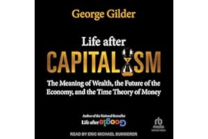 Life After Capitalism: The Meaning of Wealth, the Future of the Economy, and the Time Theory of Money