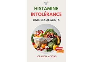 Intolérance À L'histamine Liste Des Aliments: Un guide mis à jour pour faire ses courses, cuisiner et manger correctement san