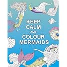 Keep Calm and Colour Mermaids (Huck & Pucker Colouring Books)