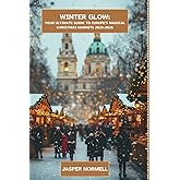 Winter Glow:: Your ultimate guide to Europe's Magical Christmas Markets 2025-2026