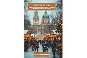 Winter Glow:: Your ultimate guide to Europe's Magical Christmas Markets 2025-2026