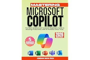 Mastering Microsoft Copilot: The Most Updated and Complete Beginner’s Guide to Boosting Productivity with AI Powered Office T