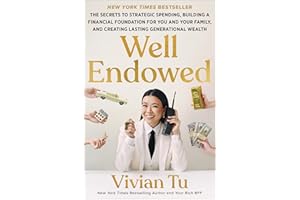 Well Endowed: The Secrets to Strategic Spending, Building a Financial Foundation for You and Your Family, and Creating Lastin
