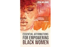 Essential Affirmations For, Empowering Black Women: A Life-Changing Way to Boost Confidence, Overcome Procrastination, Embrace Healing, and Prioritize Positive Self-Care (Self-Help Success)