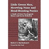 Little Green Men, Meowing Nuns and Head-Hunting Panics: A Study of Mass Psychogenic Illness and Social Delusion