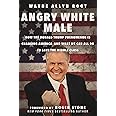 Angry White Male: How the Donald Trump Phenomenon is Changing America―and What We Can All Do to Save the Middle Class