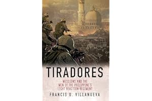 Tiradores: Missions and the Men of the Philippine's Light Reaction Regiment