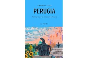 Antonia's Italy - Perugia: A Guide for Art Lovers & Foodies