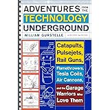 Adventures from the Technology Underground: Catapults, Pulsejets, Rail Guns, Flamethrowers, Tesla Coils, Air Cannons, and the