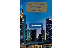 ITALY CITY BY CITY: THE ULTIMATE TRAVEL GUIDE: Discover Rome, Florence, Venice, and Beyond with Maps, Tips, and Hidden Gems