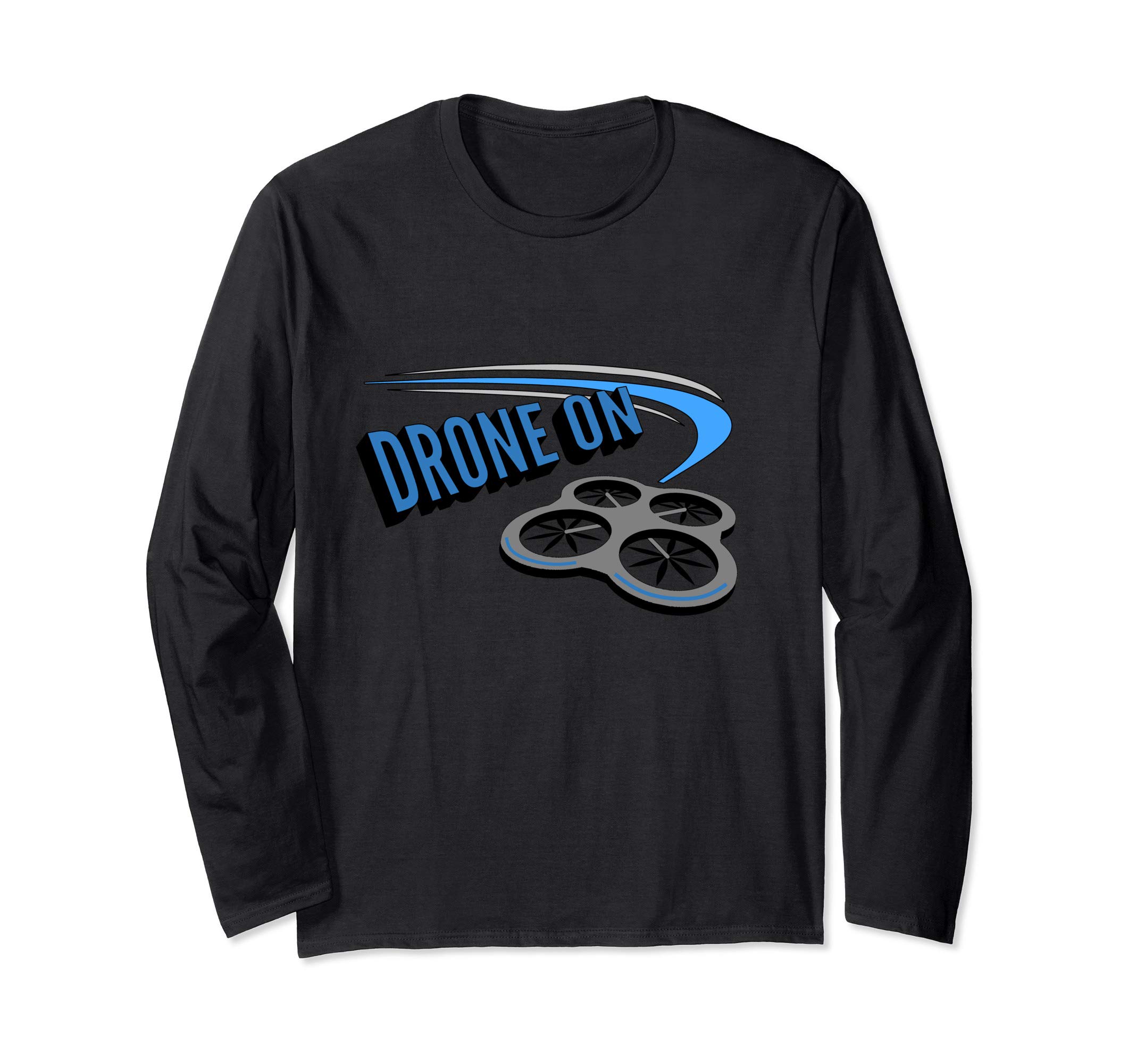 Drone on! Quadcopter Zoom Racing Flying Long Sleeve T-Shirt
