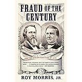 Fraud of the Century: Rutherford B. Hayes, Samuel Tilden, and the Stolen Election of 1876
