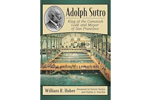 Adolph Sutro: King of the Comstock Lode and Mayor of San Francisco