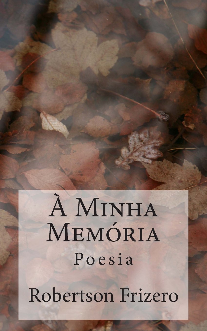 A Minha Memoria: Poesias PDF Robertson Frizero