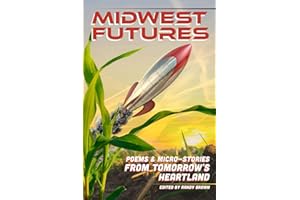 Midwest Futures: Poems & Micro-Stories from Tomorrow's Heartland