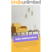 Vida Minimalista: Como Criar Um Estilo De Vida Alternativo, Viver a Sua Vida Com Menos Coisa E Usar O Minimalismo Para… book cover