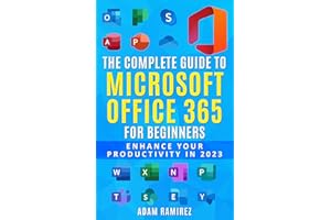 The Complete Guide to Microsoft Office 365 for Beginners: Enhance Your Productivity in 2023