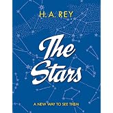 The Stars: A New Way to See Them: A Classic Illustrated Astronomy Reference about Our Solar System and the Universe