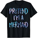 Pretend I'm A Mermaid Lazy Funny Mermaid Halloween Costume T-Shirt