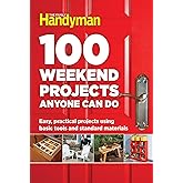 100 Weekend Projects Anyone Can Do: Easy, practical projects using basic tools and standard materials (Family Handyman 100)