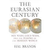The Eurasian Century: Hot Wars, Cold Wars, and the Making of the Modern World