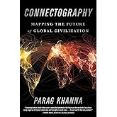 Connectography: Mapping the Future of Global Civilization