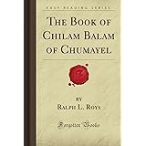 The Book of Chilam Balam of Chumayel (Forgotten Books)