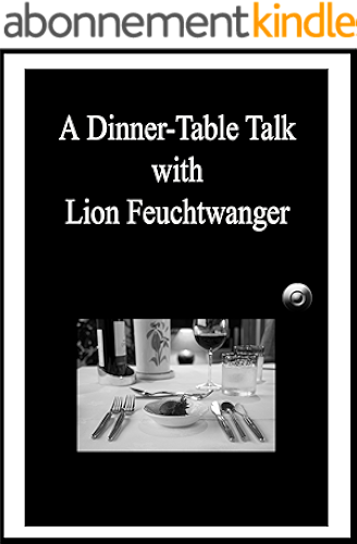 Download A Dinner-Table Talk with Lion Feuchtwanger (English Edition) PDF