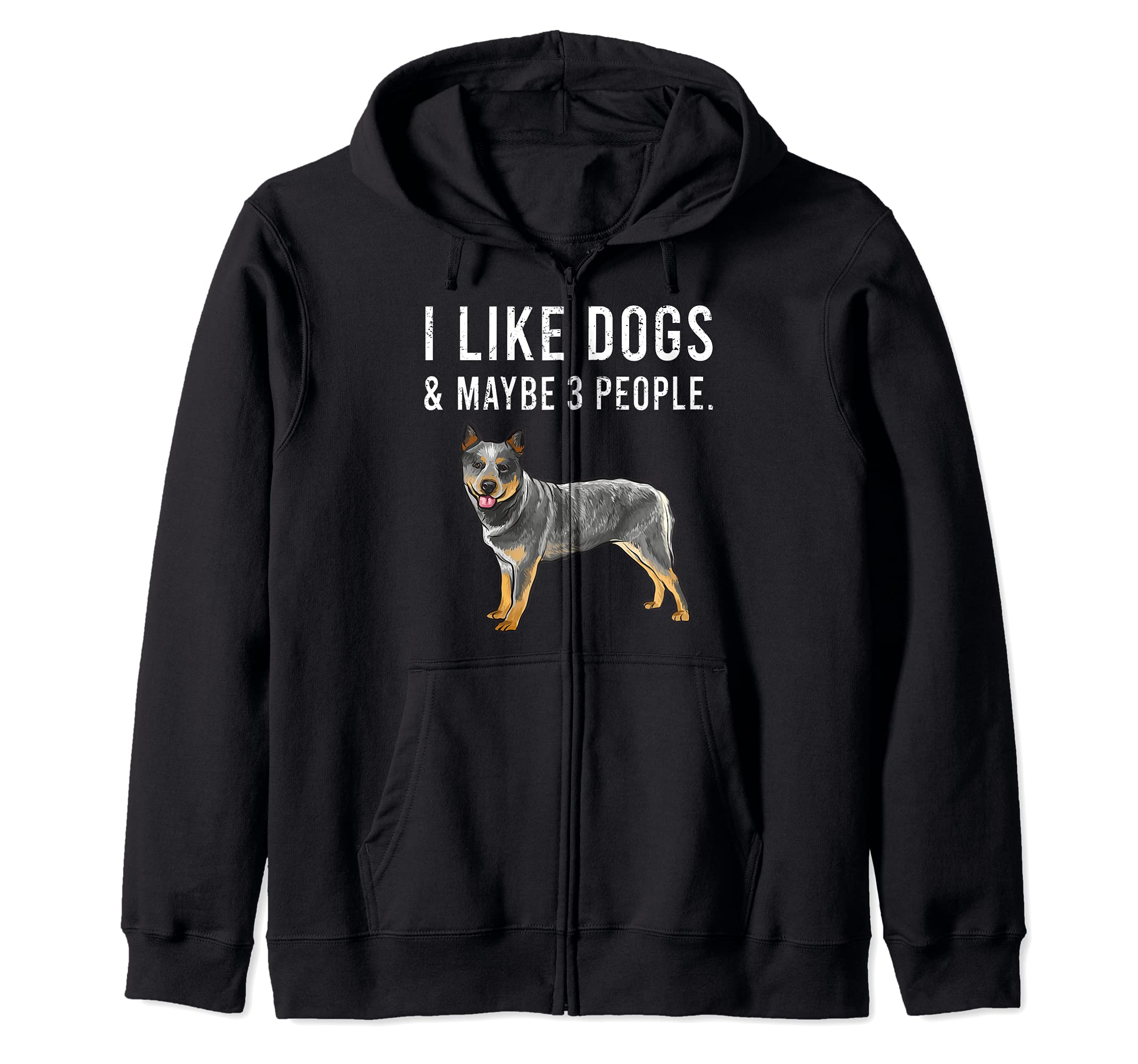 Funny I Like Australian Cattle Dogs And Maybe 3 People Zip Hoodie