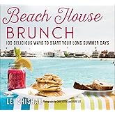 Beach House Brunch: 100 Delicious Ways to Start Your Long Summer Days