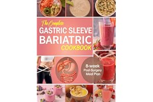 The Complete Gastric Sleeve Bariatric Cookbook: 8-week Post-Surgery Meal Plan for Healthy Stomach Recovery Featuring 100 Deli