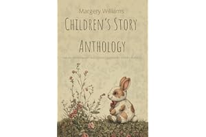 Margery Williams Children's Story Anthology: The Velveteen Rabbit And Other Illustrated Stories For Kids