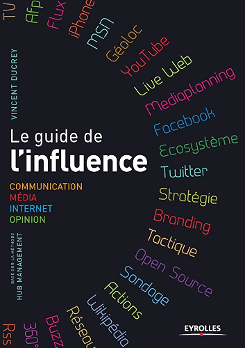 Download Le guide de l'influence. Communication, Média, Internet, Opinion (ED ORGANISATION) PDF