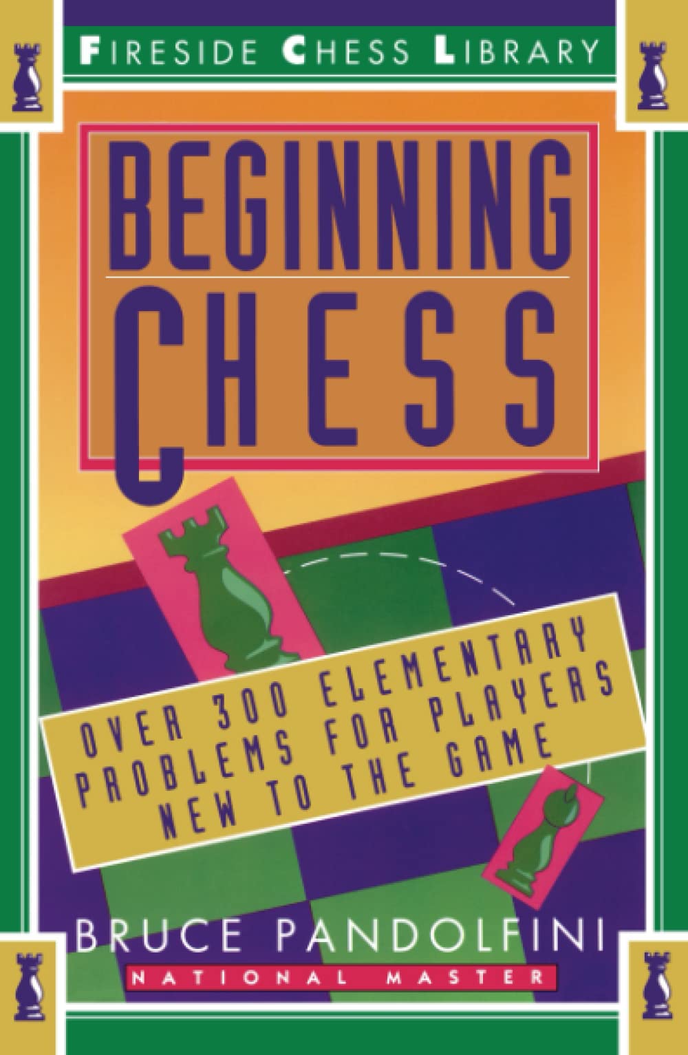 Beginning Chess Over 300 Elementary Problems For Players New To The Game Pandolfini Bruce Amazon Com Books