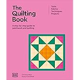 The Quilting Book: A Step-By-Step Guide to Patchwork and Quilting (Ultimate Craft Guides)