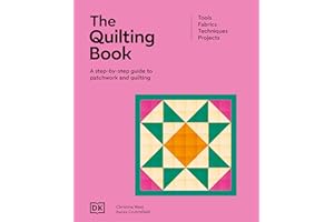The Quilting Book: A Step-By-Step Guide to Patchwork and Quilting