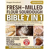 Fresh-Milled Flour Sourdough Bible 7 in 1: The Complete Diagnostic System for Perfect Bread with Mill Settings, Rescue Protocols, and Fail-Proof Formulas for Any Grain, Season, or Skill Level