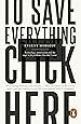 To Save Everything, Click Here: Technology, Solutionism, and the Urge to Fix Problems that Don't Exist