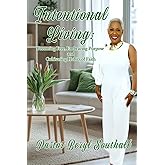 Intentional Living: Becoming Free, Embracing Purpose and Cultivating Habits of Faith