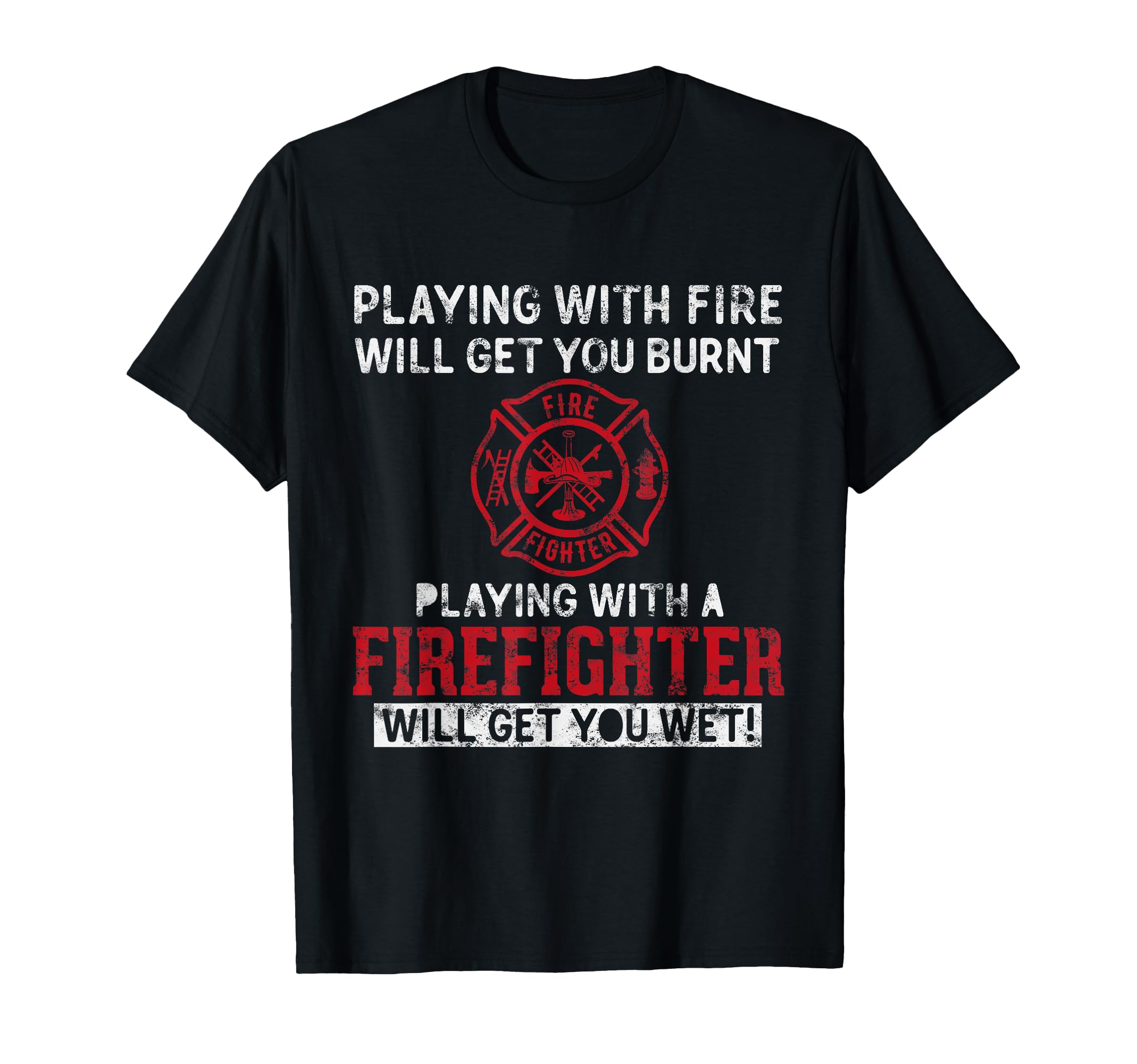 Playing with a firefighter will get you wet gift for Fireman T-Shirt